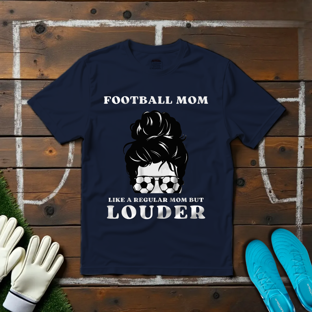 Louder Football Mom T-shirt!