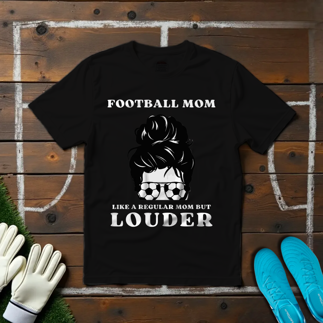 Louder Football Mom T-shirt!