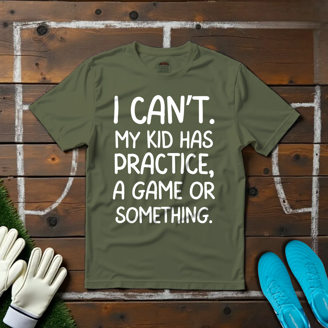 My Kid Has Practice T-shirt!