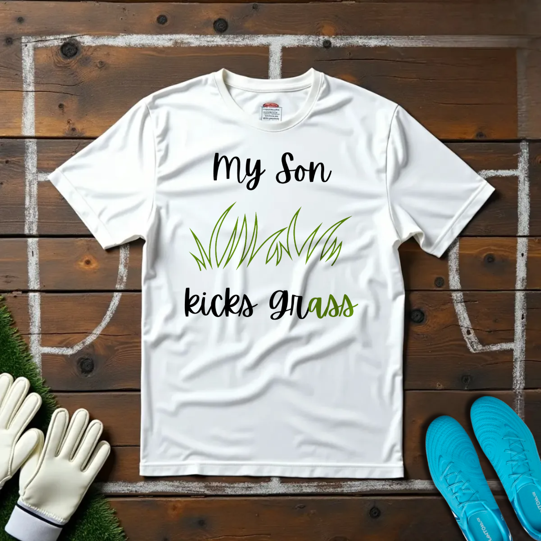 My Son Kicks Grass T-shirt!