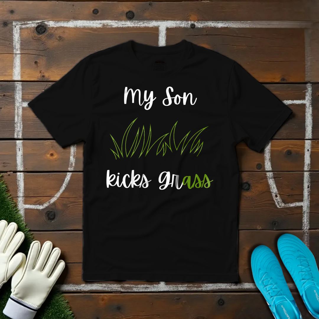 My Son Kicks Grass T-shirt!