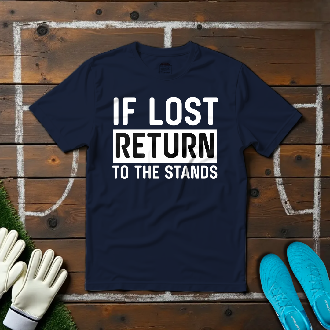 If Lost Return To The Stands T-shirt!