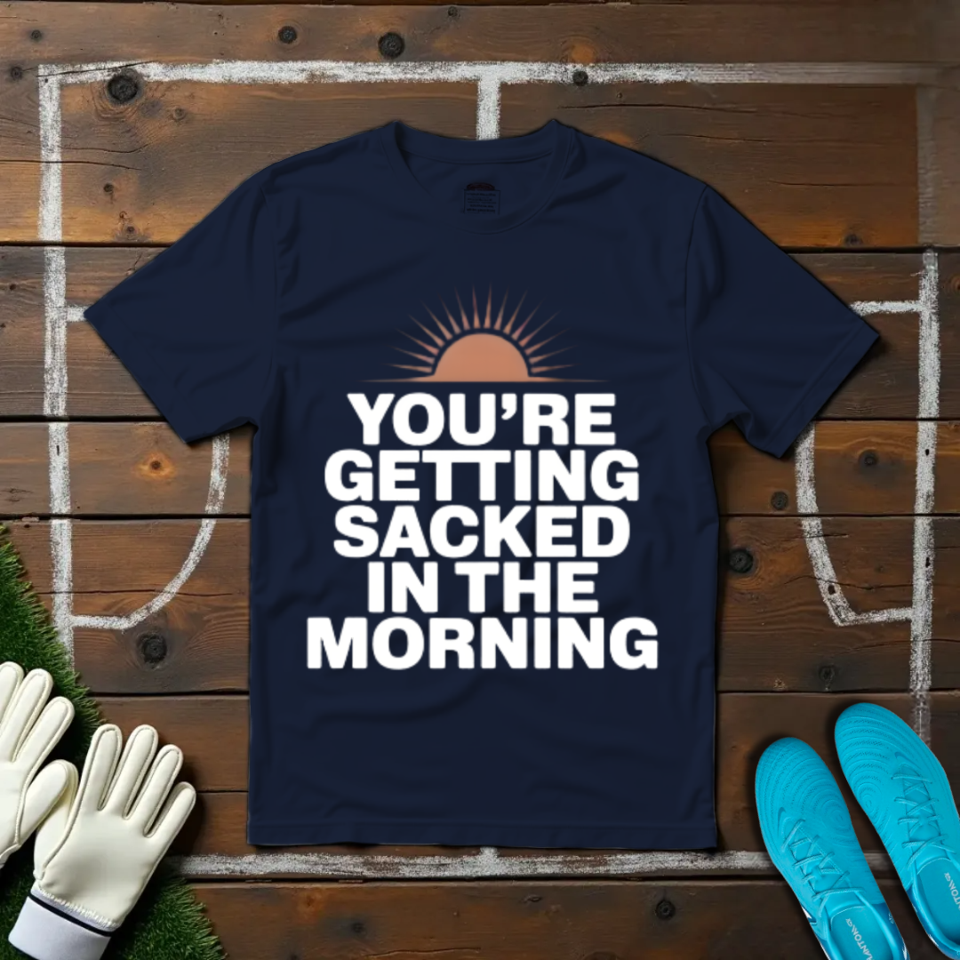 Sacked In The Morning T-shirt!