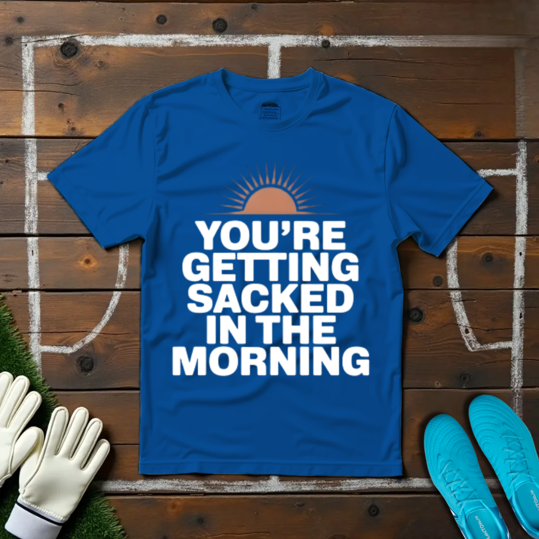 Sacked In The Morning T-shirt!