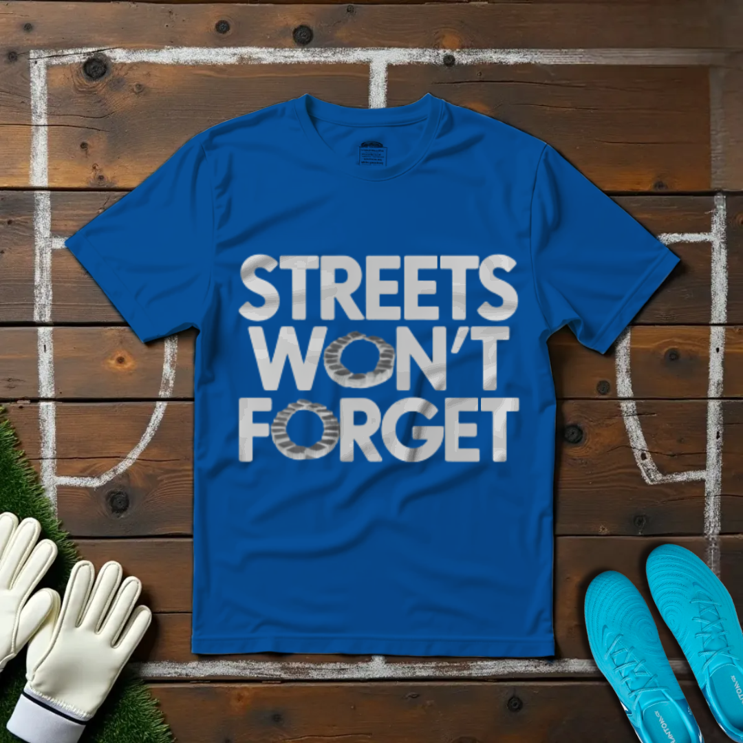 Streets Won't Forget T-shirt!