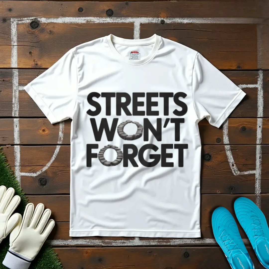 Streets Won't Forget T-shirt!