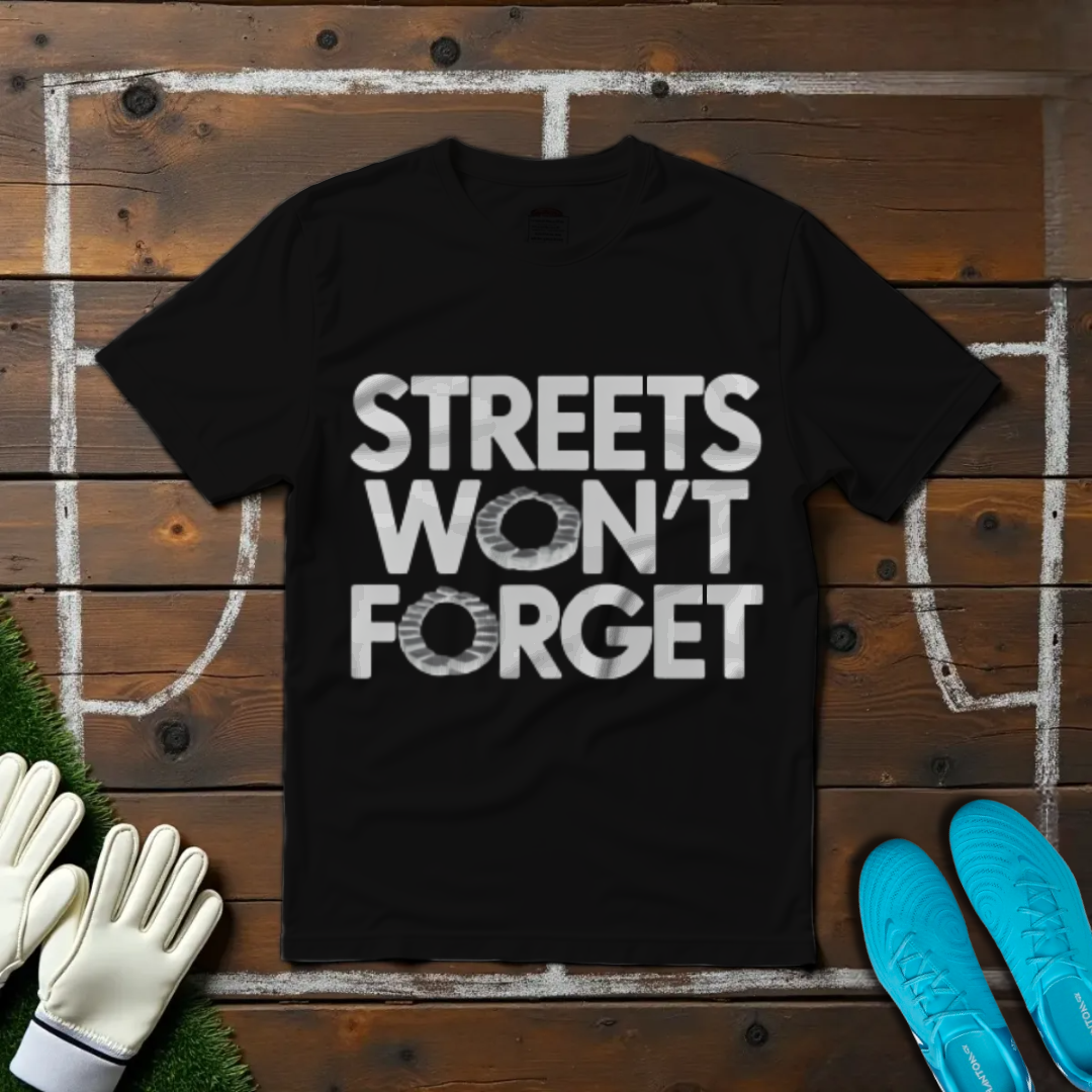 Streets Won't Forget T-shirt!