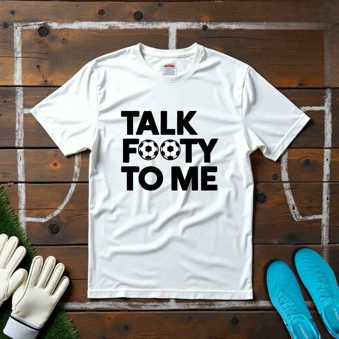 Talk Footy To Me T-shirt!