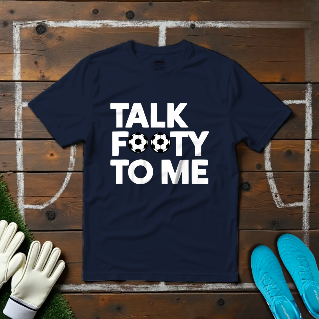 Talk Footy To Me T-shirt!