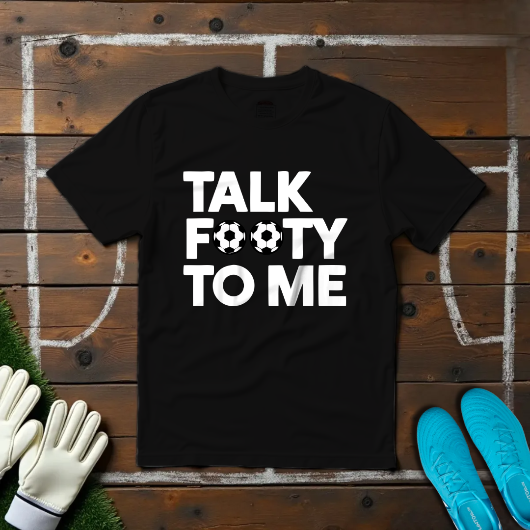 Talk Footy To Me T-shirt!