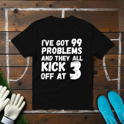 99 Problems T-shirt!