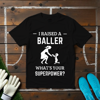I Raised a Baller T-shirt!