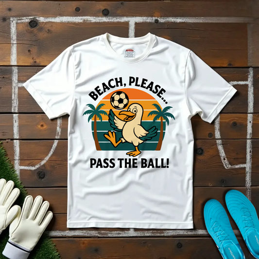 Beach Please... T-shirt!