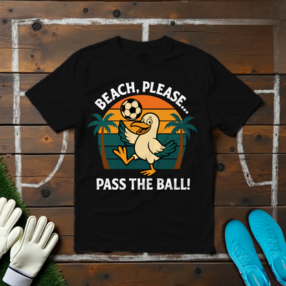 Beach Please... T-shirt!