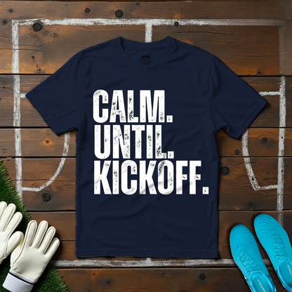 Calm Until Kickoff T-shirt!