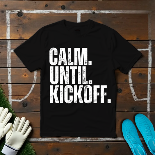 Calm Until Kickoff T-shirt!