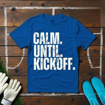 Calm Until Kickoff T-shirt!