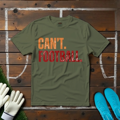 Can't. Football. T-shirt!