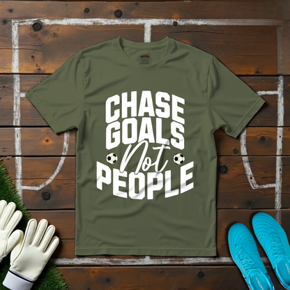 Chase Goals Not People T-shirt!