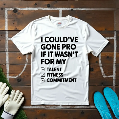 I Could've Gone Pro T-shirt!