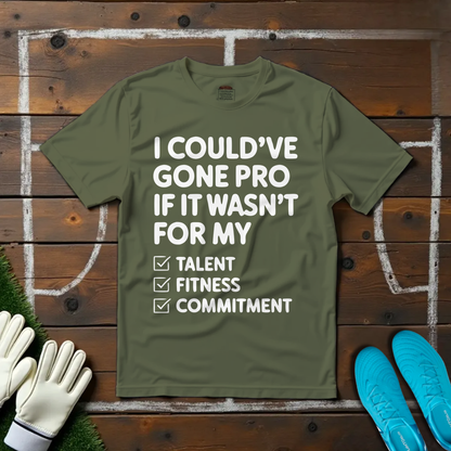 I Could've Gone Pro T-shirt!