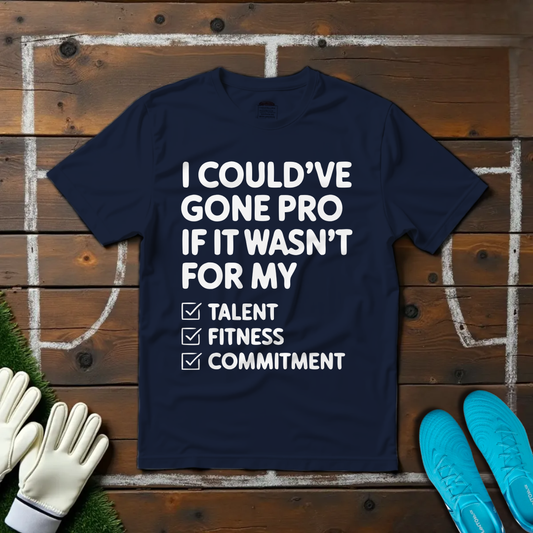I Could've Gone Pro T-shirt!