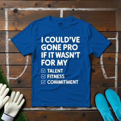 I Could've Gone Pro T-shirt!