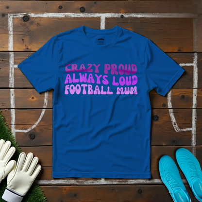 Crazy Proud Mum T-shirt!