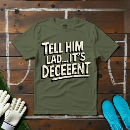 Tell Him Lad... It's Deceeent T-shirt!