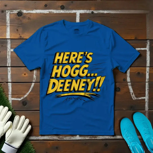 Here's Hogg... DEENEY!! T-shirt!