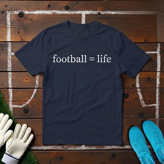 Football = Life T-shirt!