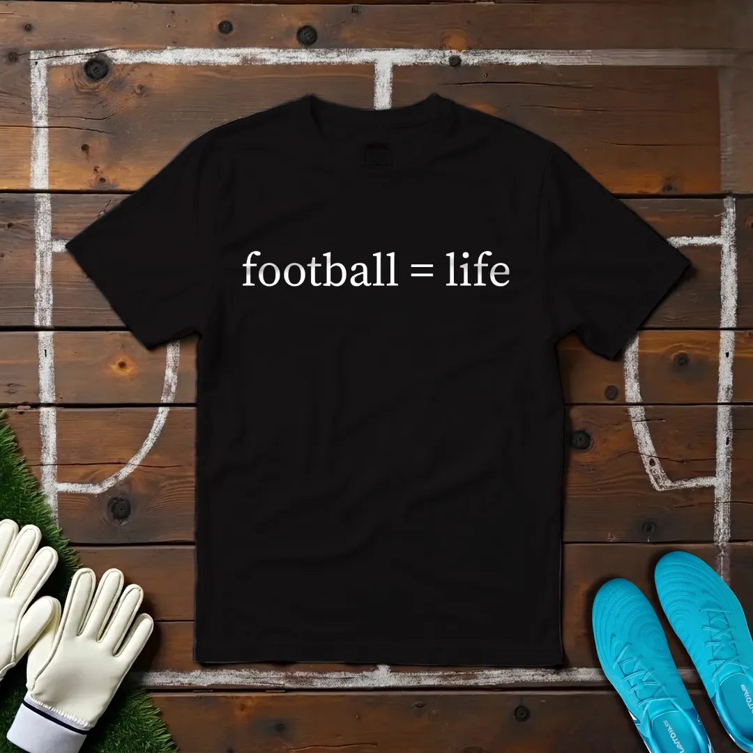 Football = Life T-shirt!