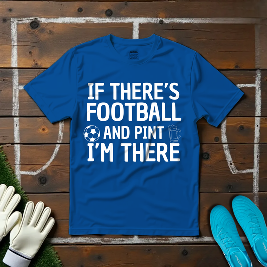 Football & Pint I'm There T-shirt!