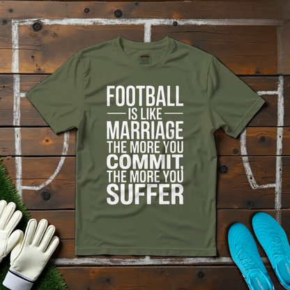 Football is Like Marriage T-shirt!