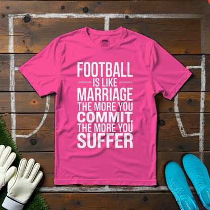 Football is Like Marriage T-shirt!