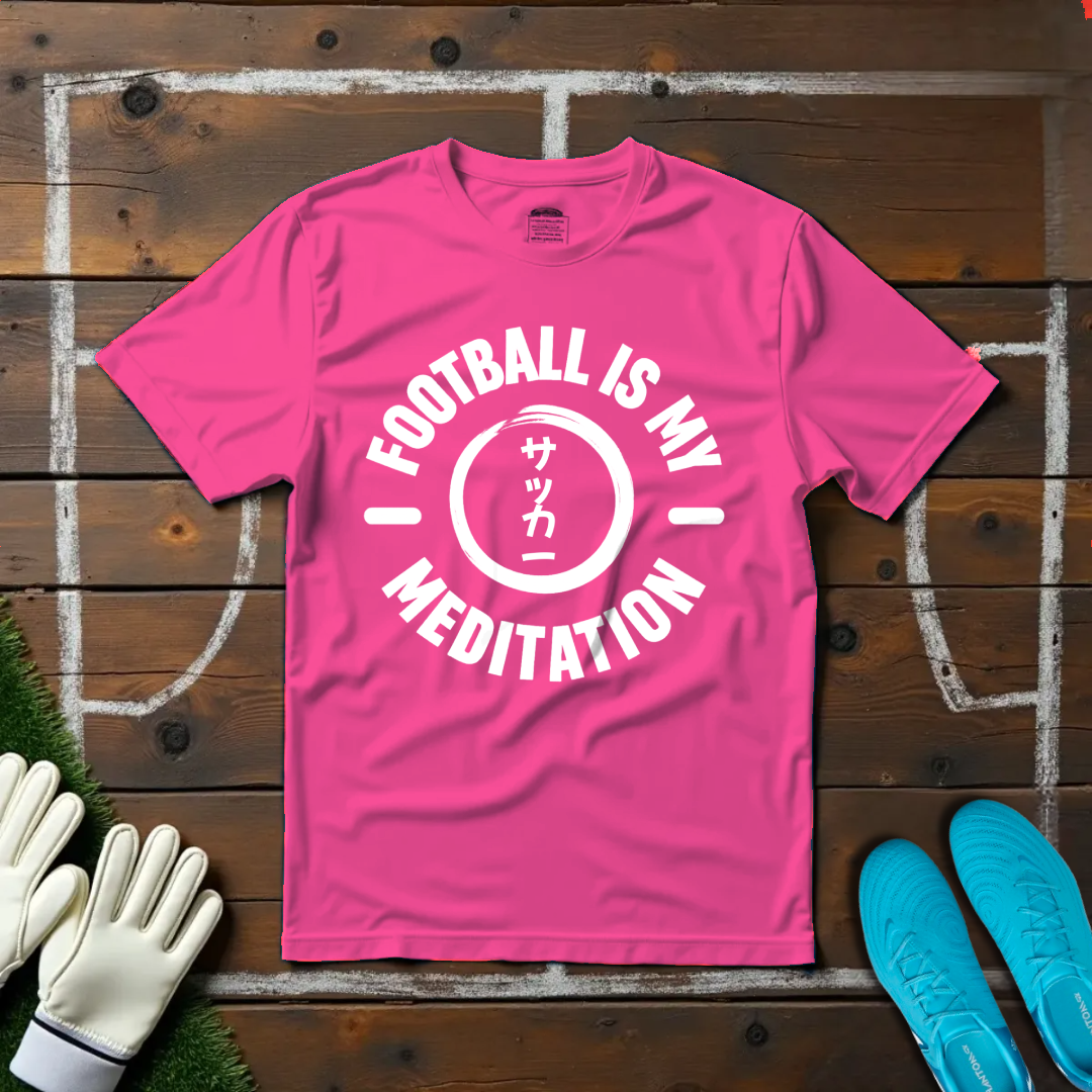 Football Is My Meditation T-shirt!