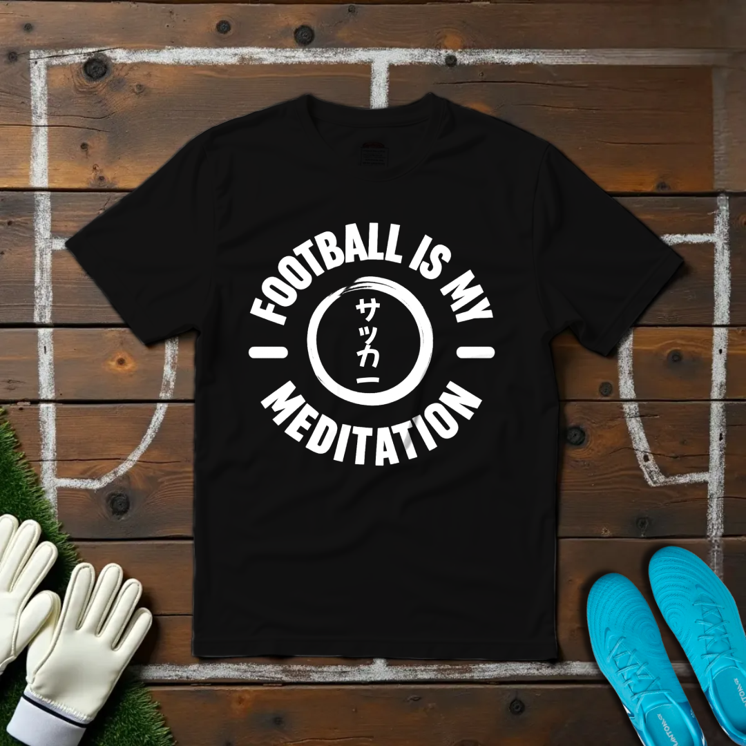 Football Is My Meditation T-shirt!