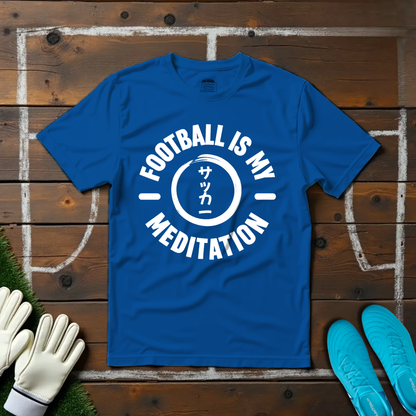 Football Is My Meditation T-shirt!