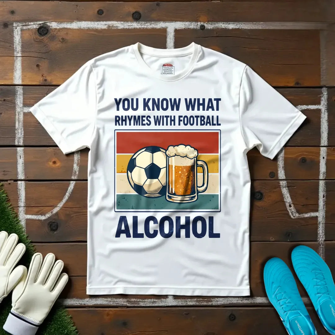 Football Rhymes With Alcohol T-shirt!