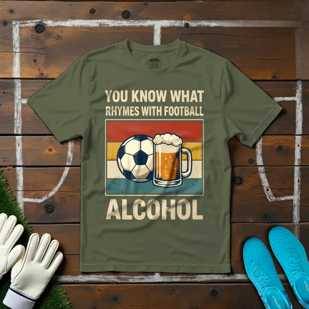 Football Rhymes With Alcohol T-shirt!