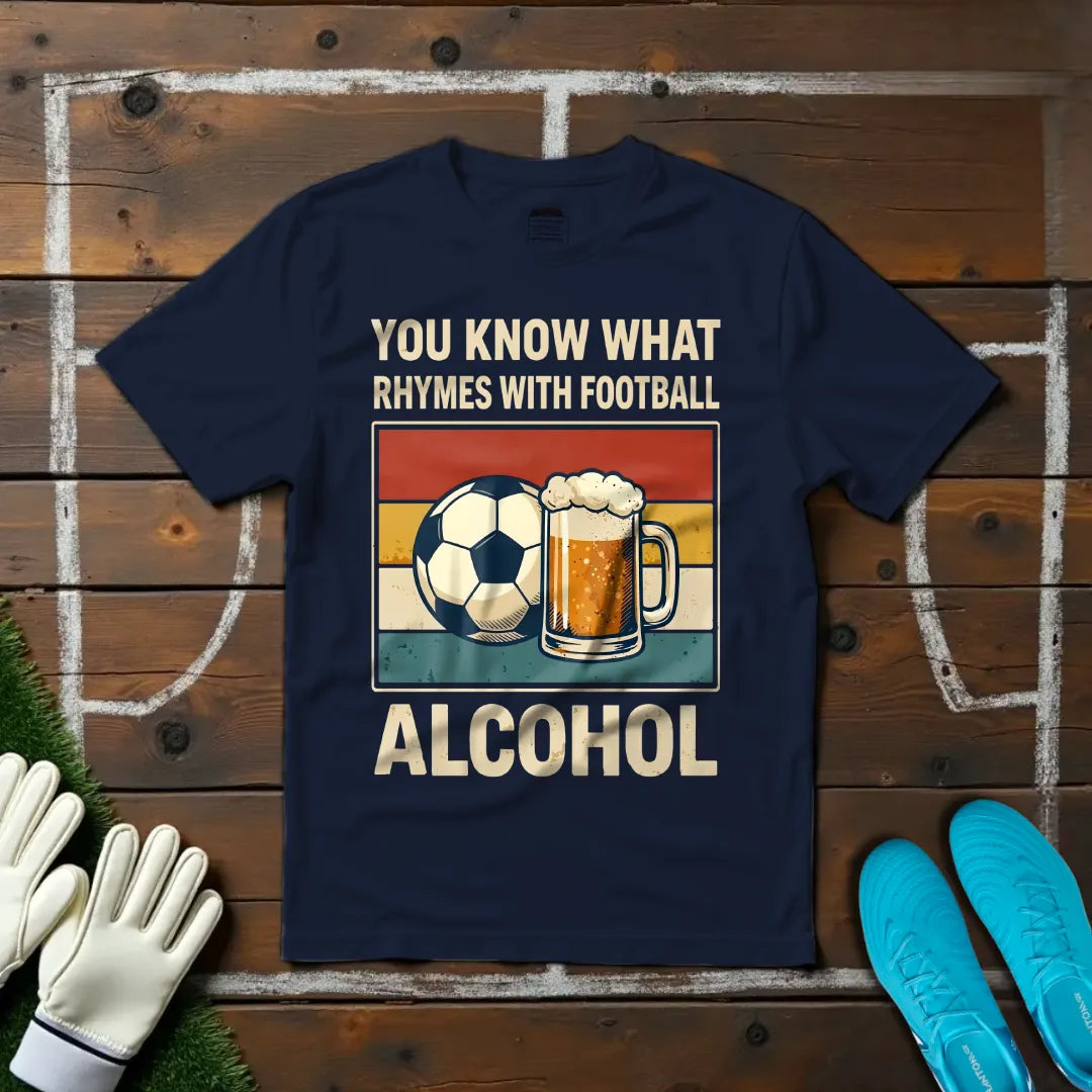 Football Rhymes With Alcohol T-shirt!