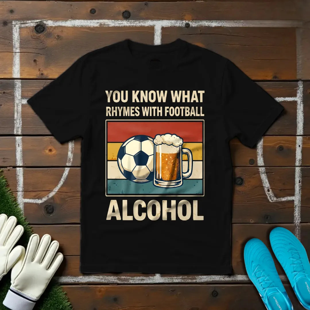 Football Rhymes With Alcohol T-shirt!
