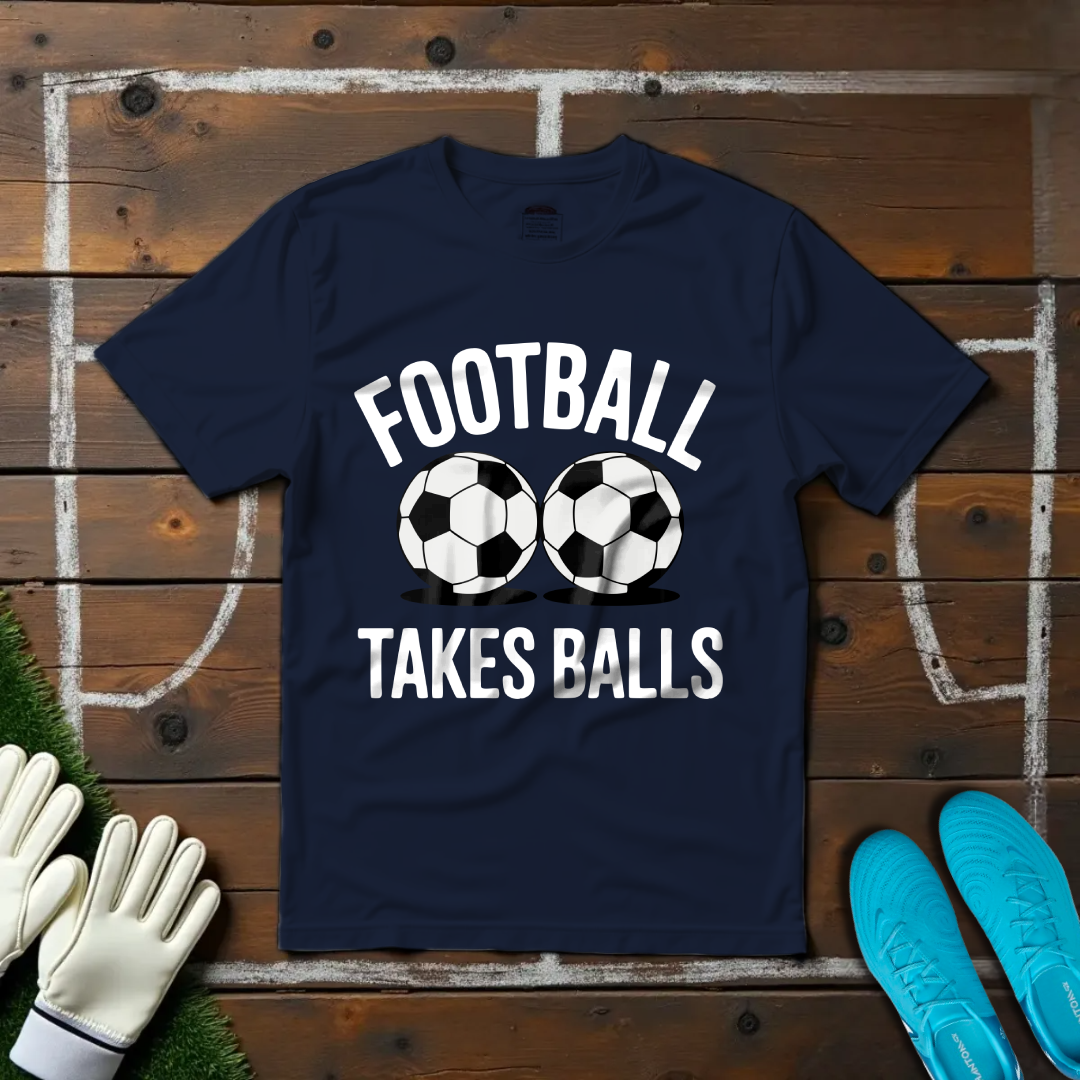 Football Takes Balls T-shirt!