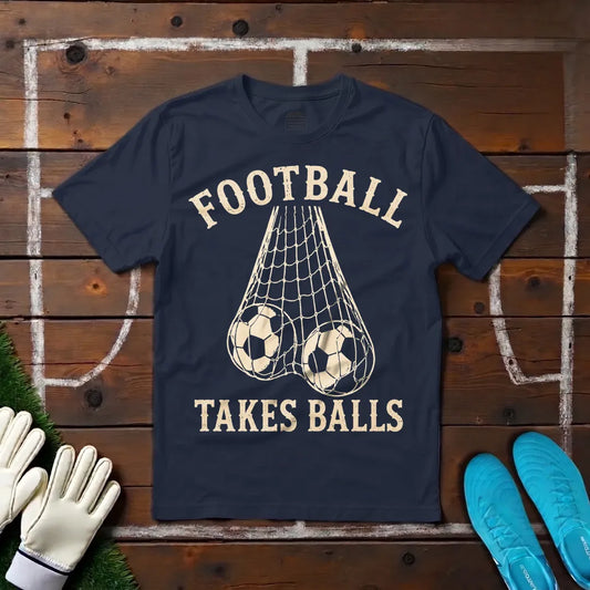 Football Takes Balls T-shirt!