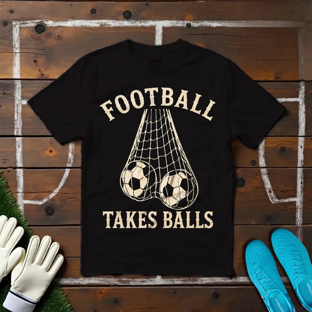 Football Takes Balls T-shirt!