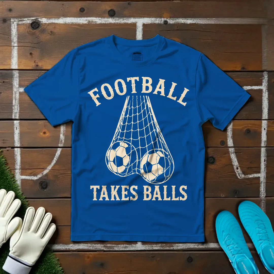Football Takes Balls T-shirt!