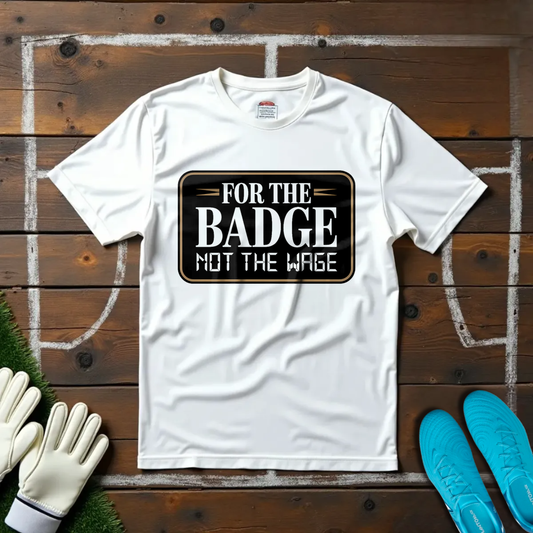 For The Badge T-shirt!