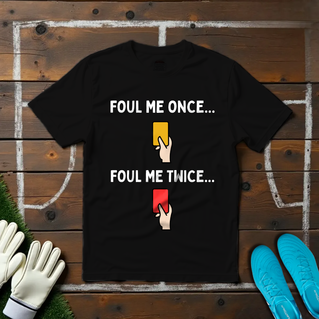 Foul me Once T-shirt!