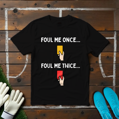 Foul me Once T-shirt!