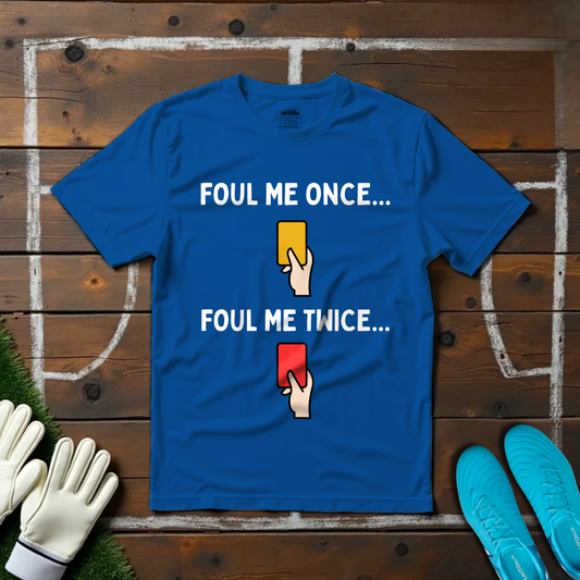 Foul me Once T-shirt!